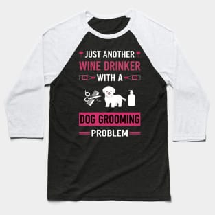 Wine Drinker Dog Grooming Groomer Baseball T-Shirt